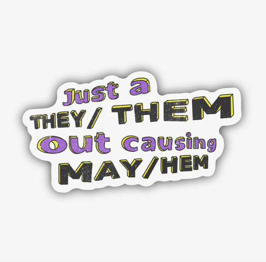 Just A They/Them Out Causing May/Hem Sticker